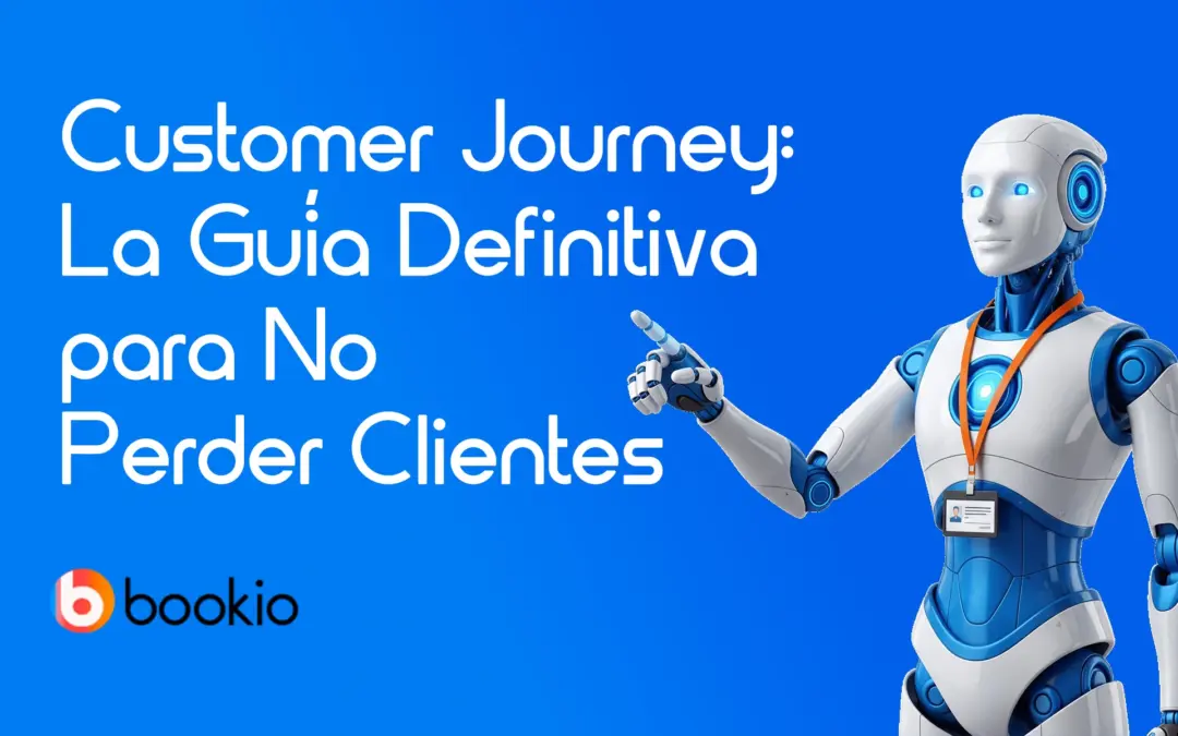 Customer Journey: La Guía Definitiva para No Perder Clientes