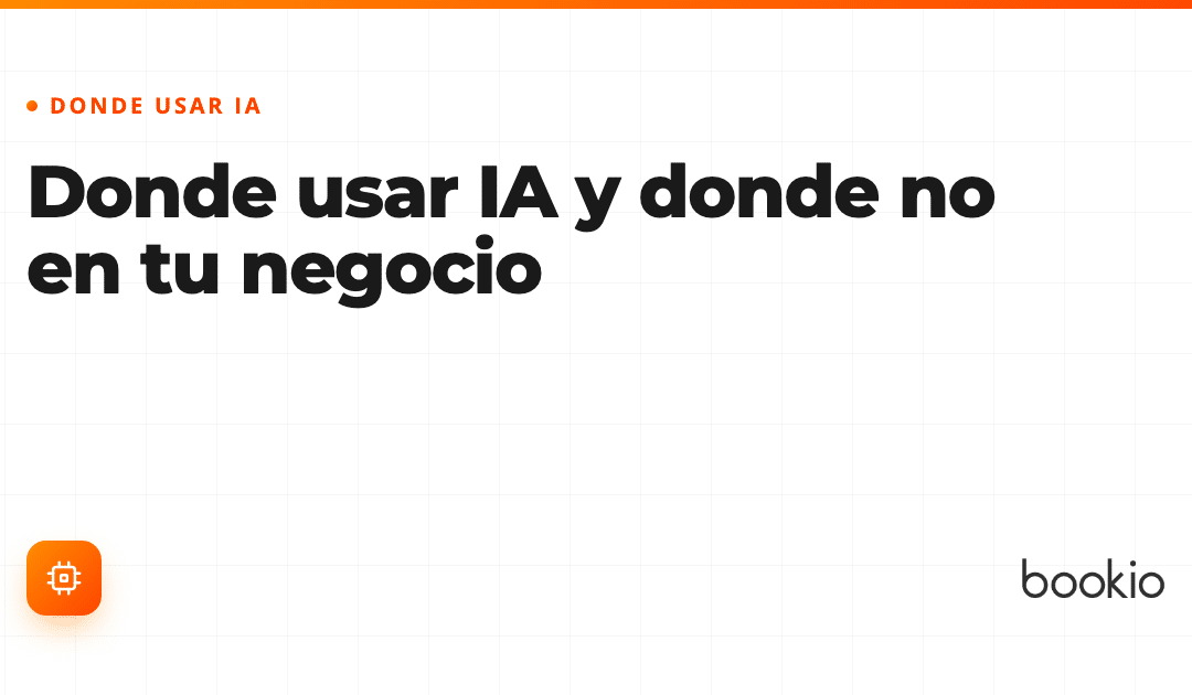 Donde usar IA y donde no en tu negocio: guía práctica