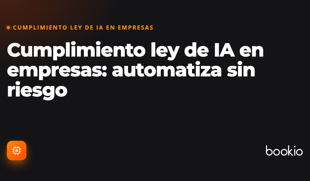 Cumplimiento ley de IA en empresas: automatiza sin riesgo
